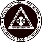 INTERNATIONAL FIRE SERVICE ACCREDITATION CONGRESS CERTIFICATE ASSEMBLY DEGREE ASSEMBLY ADMINISTRATION EST. 1990