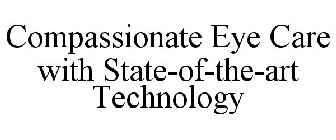 COMPASSIONATE EYE CARE WITH STATE-OF-THE-ART TECHNOLOGY