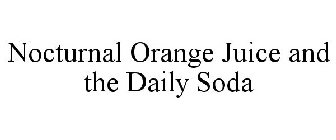 NOCTURNAL ORANGE JUICE AND THE DAILY SODA