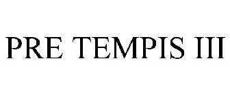 PRE TEMPIS III