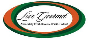 LIVE GOURMET ABSOLUTELY FRESH BECAUSE IT'S STILL ALIVE!