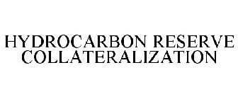 HYDROCARBON RESERVE COLLATERALIZATION