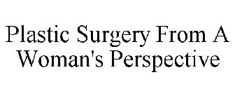 PLASTIC SURGERY FROM A WOMAN'S PERSPECTIVE