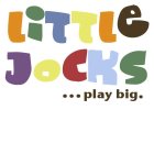 LITTLE JOCKS... PLAY BIG.