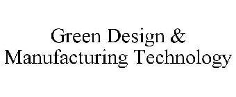 GREEN DESIGN & MANUFACTURING TECHNOLOGY