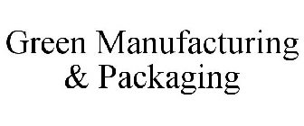 GREEN MANUFACTURING & PACKAGING