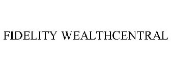 FIDELITY WEALTHCENTRAL