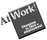 ATWORK! CHANGING THE FACE OF EMPLOYMENT
