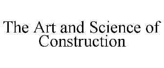 THE ART AND SCIENCE OF CONSTRUCTION