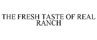 THE FRESH TASTE OF REAL RANCH
