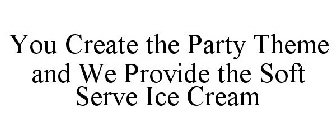 YOU CREATE THE PARTY THEME AND WE PROVIDE THE SOFT SERVE ICE CREAM