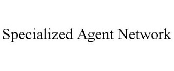 SPECIALIZED AGENT NETWORK