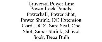 UNIVERSAL POWER LINE POWER LOCK PANELS, POWERBALL, POWER SHOT, POWER SHRINK, DC EXTENSION CORD, DCX, SURE SEAL, ONE SHOT, SUPER SHRINK, SHOVEL SOCK, DECA BULB