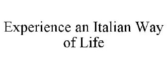 EXPERIENCE AN ITALIAN WAY OF LIFE