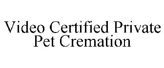 VIDEO CERTIFIED PRIVATE PET CREMATION