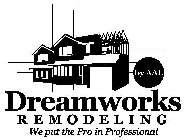 DREAMWORKS REMODELING BY AAL WE PUT THE PRO IN PROFESSIONAL