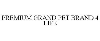 PREMIUM GRAND PET BRAND 4 LIFE