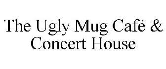 THE UGLY MUG CAFÉ & CONCERT HOUSE