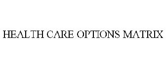 HEALTH CARE OPTIONS MATRIX