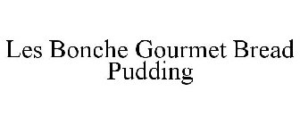 LES BONCHE GOURMET BREAD PUDDING