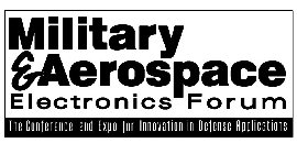 MILITARY & AEROSPACE ELECTRONICS FORUM THE CONFERENCE AND EXPO FOR INNOVATION IN DEFENSE APPLICATIONS