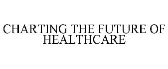 CHARTING THE FUTURE OF HEALTHCARE