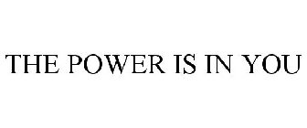 THE POWER IS IN YOU