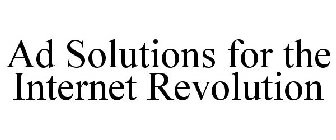 AD SOLUTIONS FOR THE INTERNET REVOLUTION