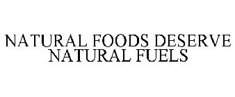 NATURAL FOODS DESERVE NATURAL FUELS