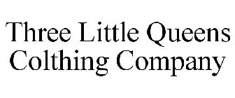 THREE LITTLE QUEENS COLTHING COMPANY