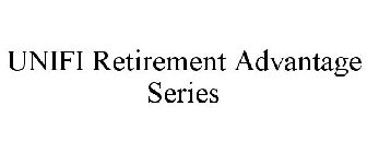 UNIFI RETIREMENT ADVANTAGE SERIES