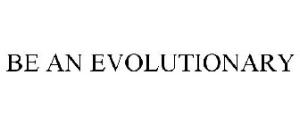 BE AN EVOLUTIONARY