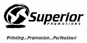 S SUPERIOR PROMOTIONS PRINTING... PROMOTION...PERFECTION!
