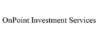 ONPOINT INVESTMENT SERVICES