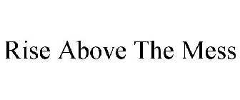 RISE ABOVE THE MESS