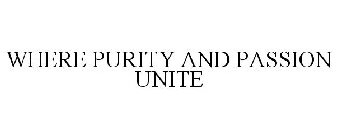 WHERE PURITY AND PASSION UNITE