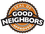 GOOD NEIGHBORS SEAL OF APPROVED