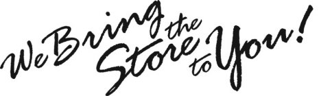 WE BRING THE STORE TO YOU!