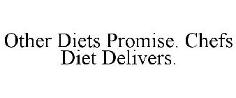 OTHER DIETS PROMISE. CHEFS DIET DELIVERS.