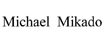 MICHAEL MIKADO