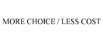 MORE CHOICE / LESS COST