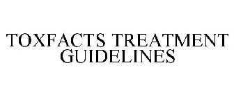 TOXFACTS TREATMENT GUIDELINES