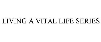 LIVING A VITAL LIFE SERIES