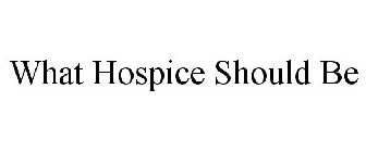 WHAT HOSPICE SHOULD BE