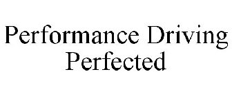 PERFORMANCE DRIVING PERFECTED