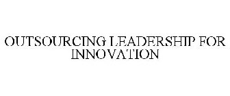 OUTSOURCING LEADERSHIP FOR INNOVATION