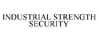 INDUSTRIAL STRENGTH SECURITY