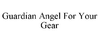 GUARDIAN ANGEL FOR YOUR GEAR