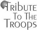 TRIBUTE TO THE TROOPS