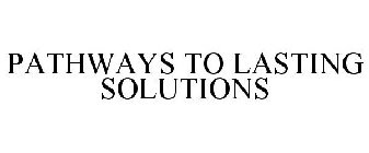 PATHWAYS TO LASTING SOLUTIONS